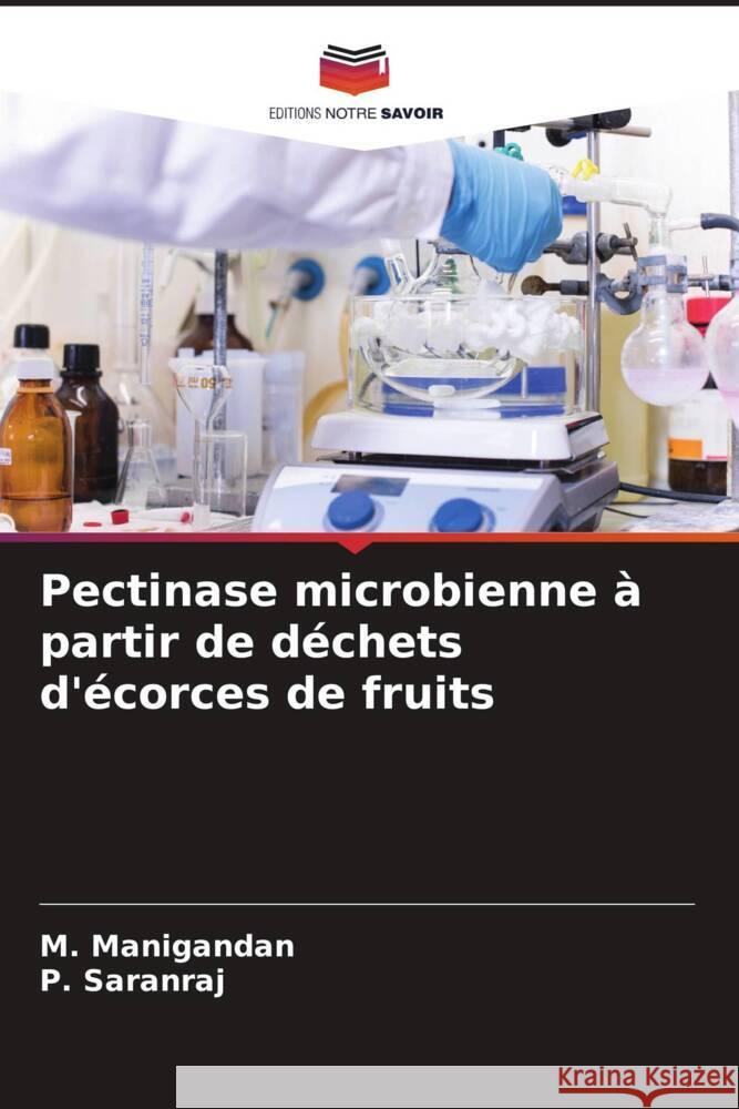 Pectinase microbienne ? partir de d?chets d'?corces de fruits M. Manigandan P. Saranraj 9786208051150 Editions Notre Savoir - książka