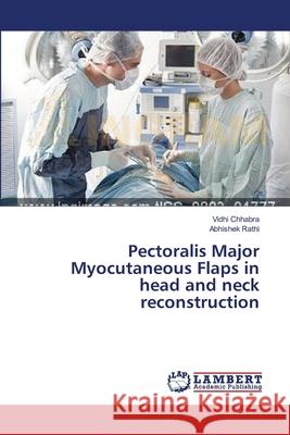 Pectoralis Major Myocutaneous Flaps in head and neck reconstruction Vidhi Chhabra, Abhishek Rathi 9783659413339 LAP Lambert Academic Publishing - książka