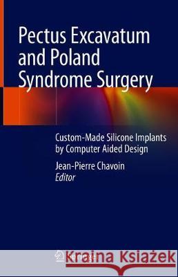 Pectus Excavatum and Poland Syndrome Surgery: Custom-Made Silicone Implants by Computer Aided Design Chavoin, Jean-Pierre 9783030051075 Springer - książka