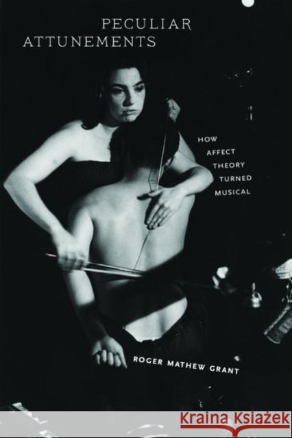 Peculiar Attunements: How Affect Theory Turned Musical Roger Mathew Grant 9780823288069 Fordham University Press - książka