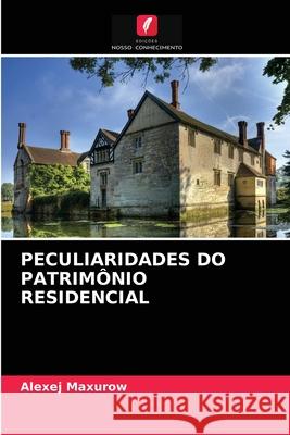 Peculiaridades Do Patrimônio Residencial Alexej Maxurow 9786203386066 Edicoes Nosso Conhecimento - książka