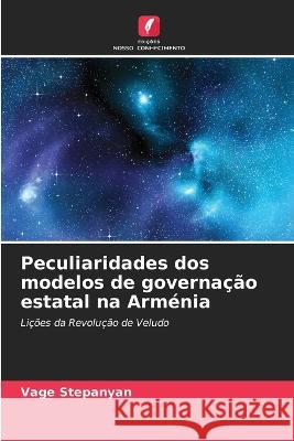 Peculiaridades dos modelos de governa??o estatal na Arm?nia Vage Stepanyan 9786205612453 Edicoes Nosso Conhecimento - książka