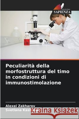 Peculiarità della morfostruttura del timo in condizioni di immunostimolazione Zakharov, Alexei 9786205322659 Edizioni Sapienza - książka