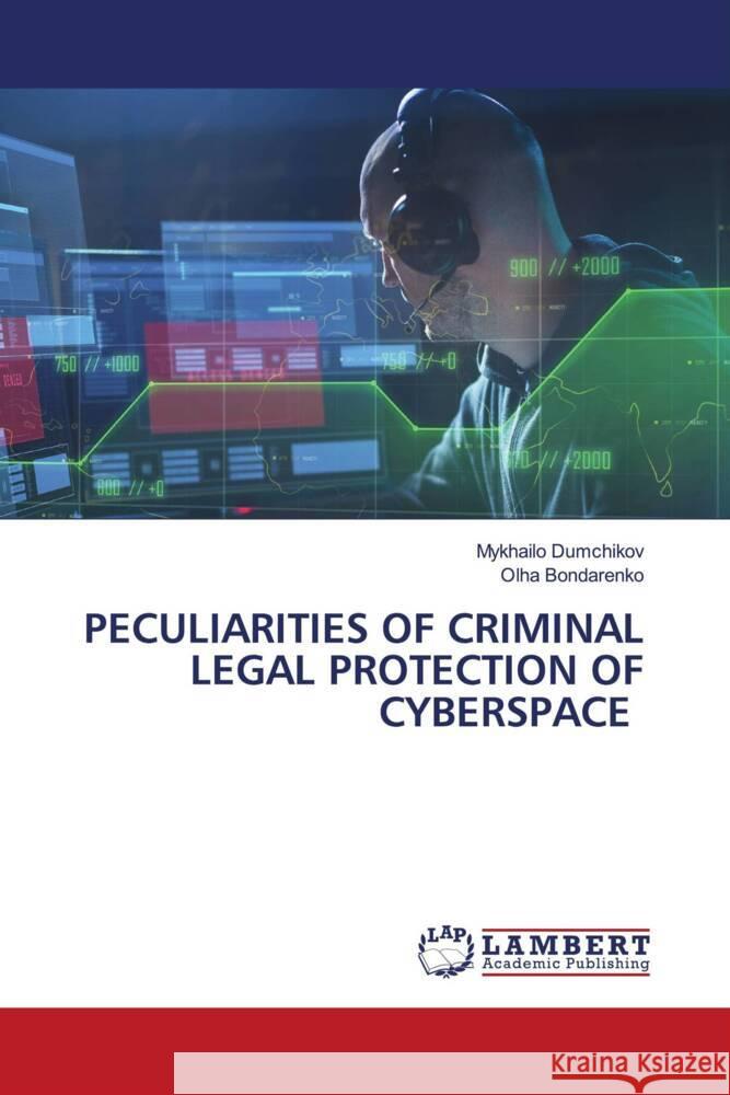 PECULIARITIES OF CRIMINAL LEGAL PROTECTION OF CYBERSPACE Dumchikov, Mykhailo, Bondarenko, Olha 9786205529706 LAP Lambert Academic Publishing - książka