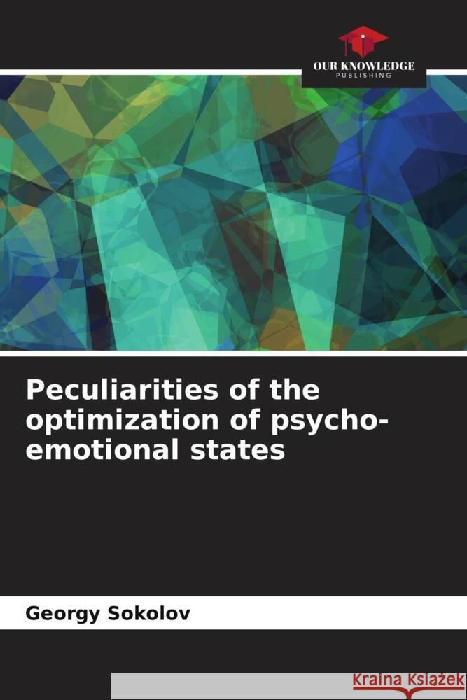 Peculiarities of the optimization of psycho-emotional states Sokolov, Georgy 9786204405438 Our Knowledge Publishing - książka