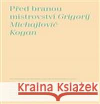 Před branou mistrovství Grigorij M. Kogan 9788073316679 Akademie múzických umění - książka