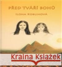 Před tváří bohů Ilona Koblihová 9788087435052 Koblihová Ilona - książka