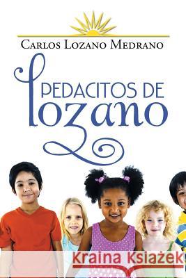 Pedacitos de Lozano Carlos Lozano Medrano 9781506500973 Palibrio - książka