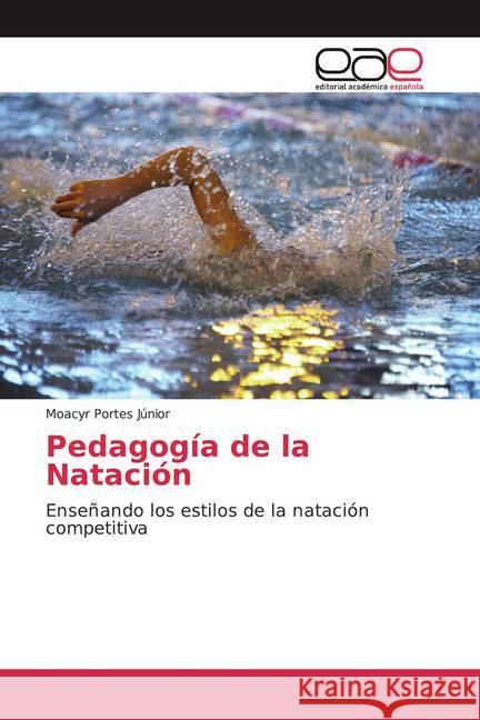 Pedagogía de la Natación : Enseñando los estilos de la natación competitiva Portes Júnior, Moacyr 9786139404513 Editorial Académica Española - książka