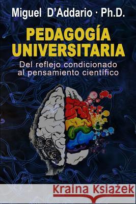 Pedagogía universitaria: Del reflejo condicionado al pensamiento científico D'Addario, Miguel 9781508418443 Createspace - książka