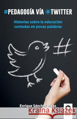 Pedagogía vía Twitter Sánchez Rivas, Enrique 9788416364886 Editorial Kolima, S.L. - książka