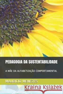 Pedagogia Da Sustentabilidade: A Mãe Da Alfabetização Comportamental Menezes, Mauricio Martins 9781702180061 Independently Published - książka