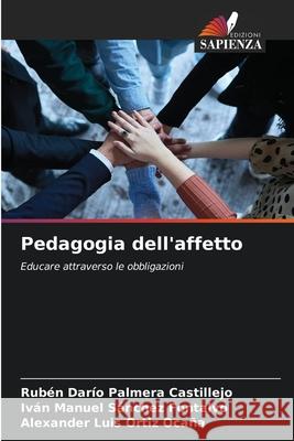 Pedagogia dell'affetto Palmera Castillejo, Rubén Darío, Sánchez Fontalvo, Iván Manuel, Ortiz Ocaña, Alexander Luis 9786209297076 Edizioni Sapienza - książka
