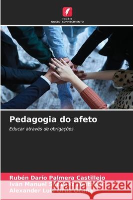 Pedagogia do afeto Palmera Castillejo, Rubén Darío, Sánchez Fontalvo, Iván Manuel, Ortiz Ocaña, Alexander Luis 9786209251009 Edições Nosso Conhecimento - książka