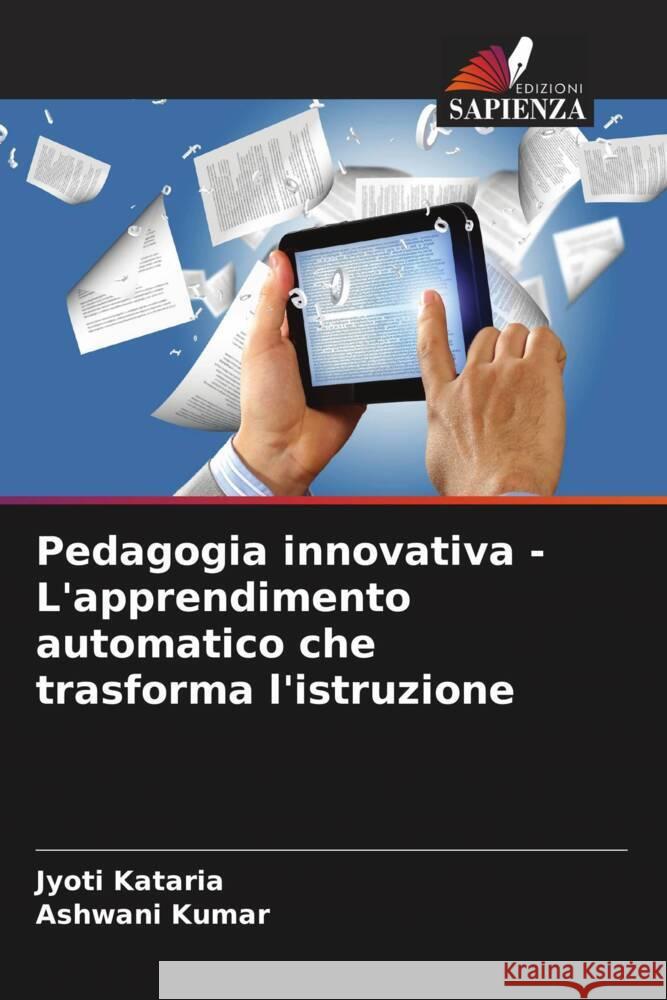 Pedagogia innovativa - L'apprendimento automatico che trasforma l'istruzione Kataria, Jyoti, Kumar, Ashwani 9786207017591 Edizioni Sapienza - książka