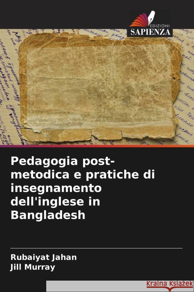 Pedagogia post-metodica e pratiche di insegnamento dell'inglese in Bangladesh Jahan, Rubaiyat, Murray, Jill 9786208182502 Edizioni Sapienza - książka