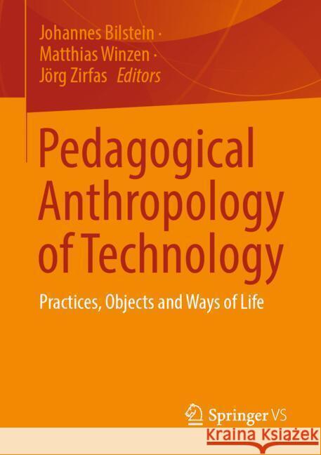 Pedagogical Anthropology of Technology: Practices, Objects and Ways of Life Johannes Bilstein, Matthias Winzen, Jörg Zirfas 9783658475390 Springer - książka
