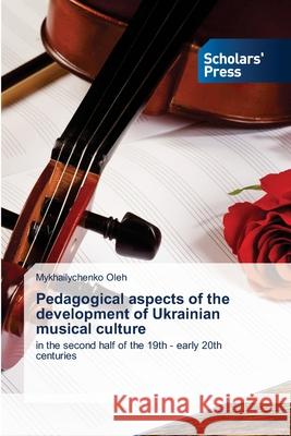 Pedagogical aspects of the development of Ukrainian musical culture Oleh, Mykhailychenko 9786208848071 Scholars' Press - książka