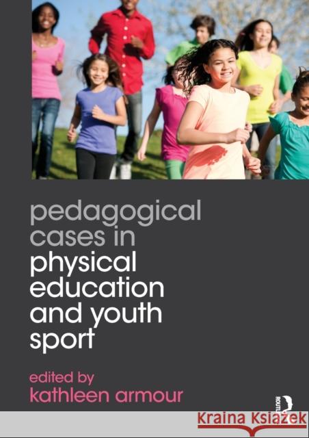 Pedagogical Cases in Physical Education and Youth Sport Kathleen Armour 9780415702454 Taylor & Francis - książka