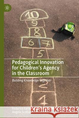 Pedagogical Innovation for Children's Agency in the Classroom: Building Knowledge Together Federico Farini Angela Scollan 9783031285004 Palgrave MacMillan - książka