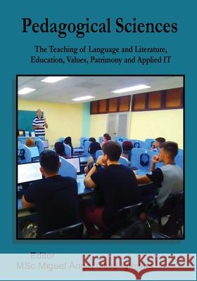 Pedagogical Sciences: The Teaching of Language and Literature, Education, Values, Patrimony and Applied IT Miguel Ángel Olivé Iglesias 9781989786338 Quodsermo Publishing - książka