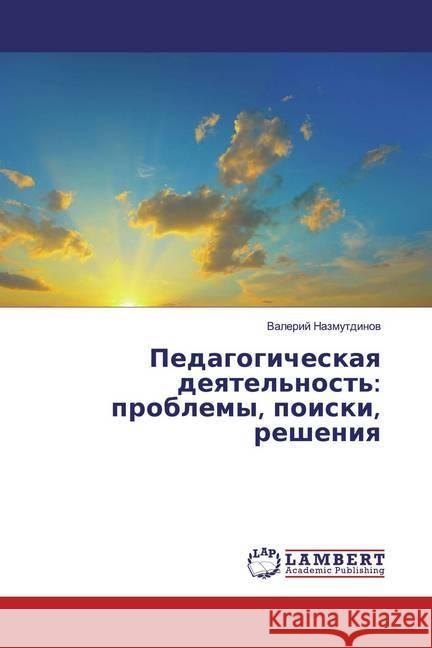 Pedagogicheskaq deqtel'nost': problemy, poiski, resheniq Nazmutdinow, Valerij 9786139971091 LAP Lambert Academic Publishing - książka