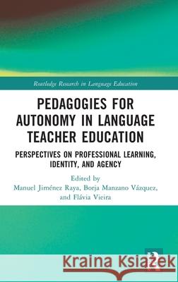 Pedagogies for Autonomy in Language Teacher Education: Perspectives on Professional Learning, Identity, and Agency Manuel Jim?ne Borja Manzan Fl?via Vieira 9781032532035 Routledge - książka