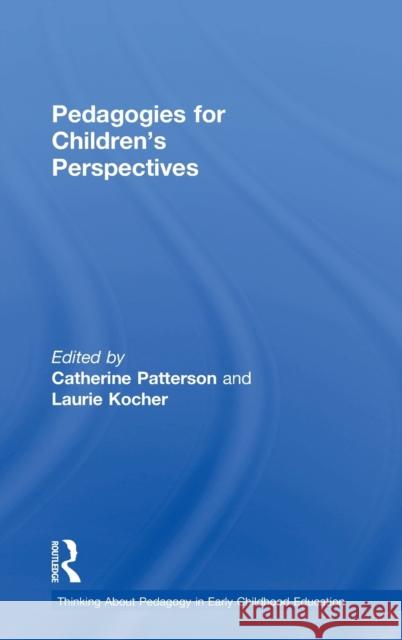 Pedagogies for Children's Perspectives Laurie L. M. Kocher Catherine Patterson 9781138577466 Routledge - książka