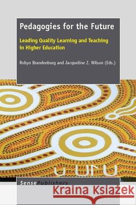 Pedagogies for the Future : Leading Quality Learning and Teaching in Higher Education Robyn Brandenburg Jacqueline Z. Wilson 9789462092761 Sense Publishers - książka