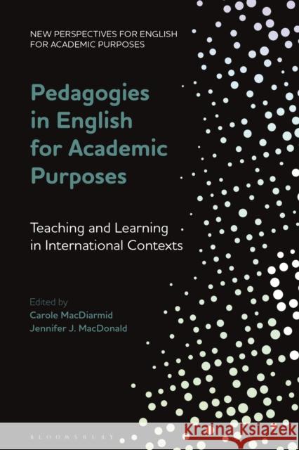 Pedagogies in English for Academic Purposes: Teaching and Learning in International Contexts Carole MacDiarmid Alex Ding Jennifer MacDonald 9781350164802 Bloomsbury Academic - książka