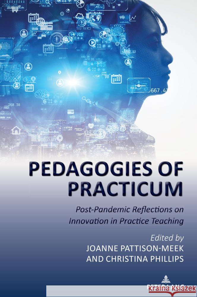 Pedagogies of Practicum: Post-Pandemic Reflections on Innovation in Practice Teaching Joanne Pattison-Meek Christina Phillips 9781636673660 Peter Lang Inc., International Academic Publi - książka