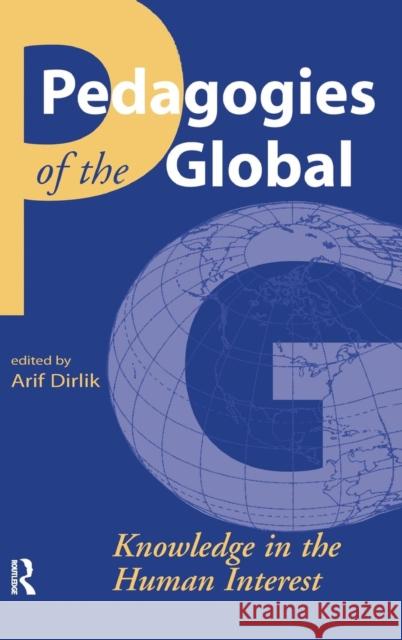 Pedagogies of the Global: Knowledge in the Human Interest Arif Dirlik 9781594512377 Paradigm Publishers - książka