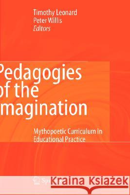 Pedagogies of the Imagination: Mythopoetic Curriculum in Educational Practice Leonard, Timothy 9781402082818 Springer - książka