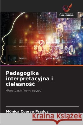 Pedagogika interpretacyjna i cielesnośc M?nica Cuervo Prados 9786630124590 Wydawnictwo Nasza Wiedza - książka