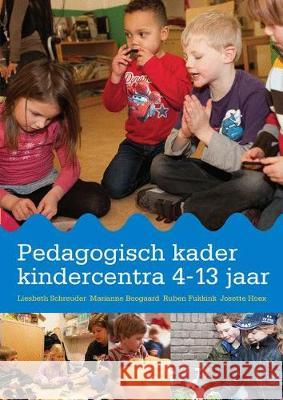 Pedagogisch Kader Kindercentra 4-13 Jaar Liesbeth Schreuder Marianne Boogaard Ruben Fukkink 9789036822824 Bohn Stafleu Van Loghum - książka