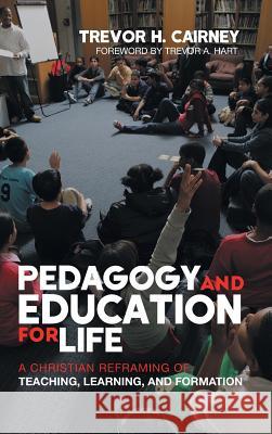 Pedagogy and Education for Life Trevor H Cairney, Trevor A Hart 9781498283632 Cascade Books - książka