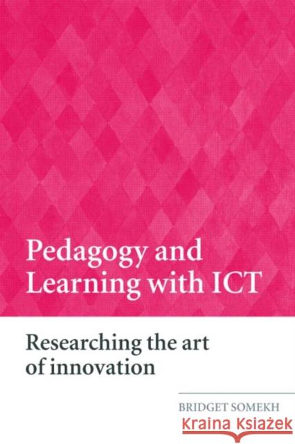 Pedagogy and Learning with Ict: Researching the Art of Innovation Somekh, Bridget 9780415409827 TAYLOR & FRANCIS LTD - książka