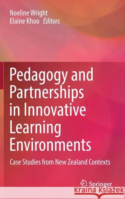 Pedagogy and Partnerships in Innovative Learning Environments: Case Studies from New Zealand Contexts Noeline Wright Elaine Khoo 9789811657108 Springer - książka