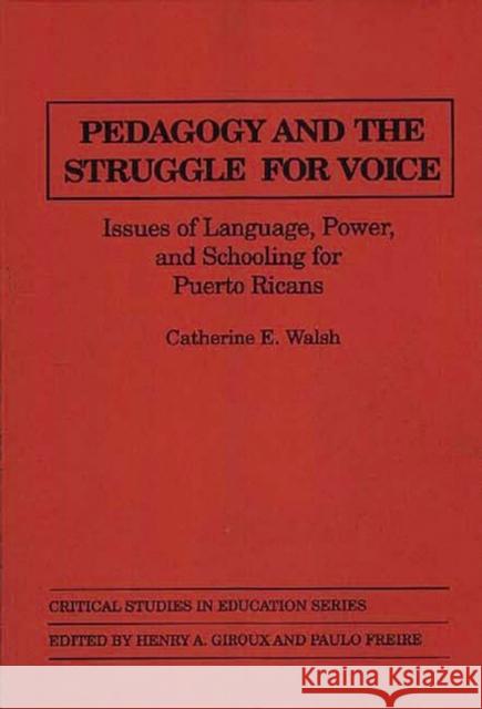 Pedagogy and the Struggle for Voice: Issues of Language, Power, and Schooling for Puerto Ricans Walsh, Catherine 9780897892353 Bergin & Garvey - książka