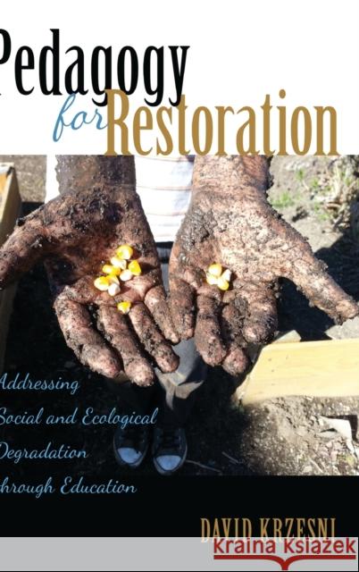 Pedagogy for Restoration: Addressing Social and Ecological Degradation Through Education Steinberg, Shirley R. 9781433131554 Peter Lang Publishing Inc - książka