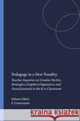 Pedagogy in a New Tonality : Teacher Inquiries on Creative Tactics, Strategies, Graphics Organizers, and Visual Journals in the K-12 Classroom Peter Gouzouasis 9789460916670 Sense Publishers - książka