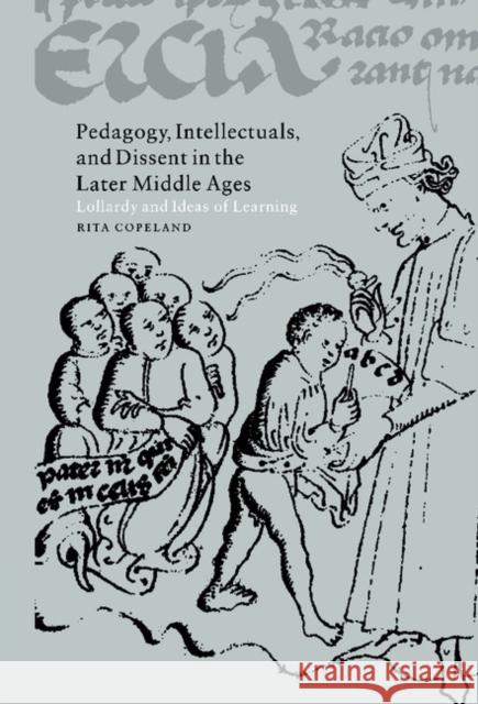 Pedagogy, Intellectuals, and Dissent in the Later Middle Ages: Lollardy and Ideas of Learning Copeland, Rita 9780521652384 CAMBRIDGE UNIVERSITY PRESS - książka