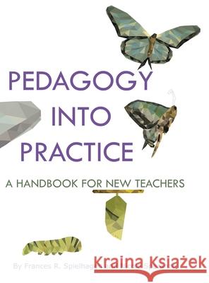 Pedagogy into Practice: A Handbook for New Teachers Frances R. Spielhagen Nicole Speranzo  9781641137980 Information Age Publishing - książka