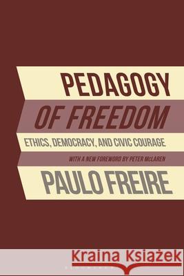 Pedagogy of Freedom: Ethics, Democracy, and Civic Courage Paulo Freire 9798216369158 Bloomsbury Academic (JL) - książka