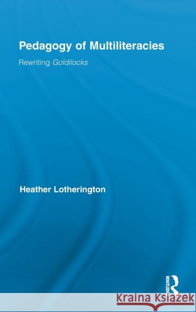 Pedagogy of Multiliteracies: Rewriting Goldilocks Lotherington, Heather 9780415887106 Routledge - książka