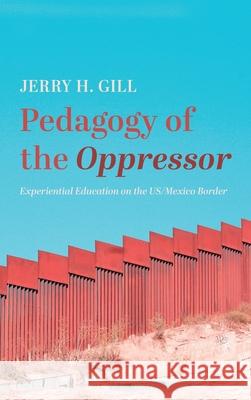 Pedagogy of the Oppressor Jerry H. Gill 9781666720006 Resource Publications (CA) - książka