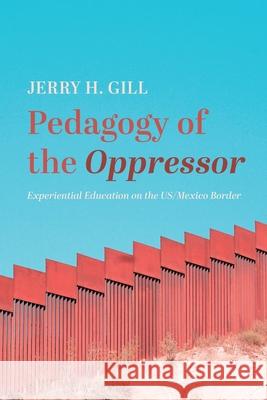 Pedagogy of the Oppressor Jerry H. Gill 9781666720204 Resource Publications (CA) - książka