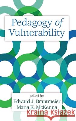 Pedagogy of Vulnerability (HC) Edward J Brantmeier Maria K McKenna  9781648020261 Information Age Publishing - książka