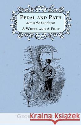 Pedal and Path Across the Continent A Wheel and A Foot Thayer, George B. 9781473332270 Macha Press - książka