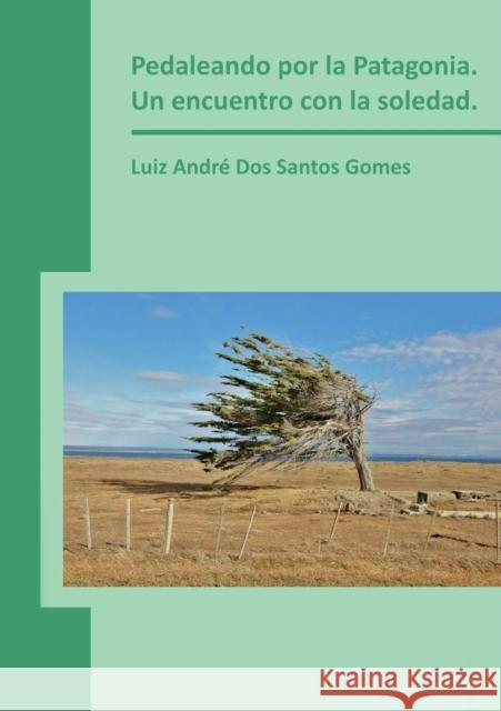 Pedaleando por la Patagonia. Un encuentro con la soledad. Gomes André Dos Santos, Luiz 9788468659756 Bubok Publishing S.L. - książka